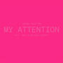MY ATTENTION (feat. Devv & Malachi Sargent)
