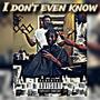 I Dont Even Know (feat. CMO) [Explicit]