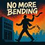 No more bending