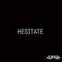 HESITATE