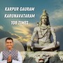 Karpur Gauram Karunavataram 108 Times