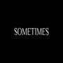 Sometimes