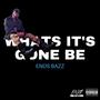 What its Gone Be (Explicit)