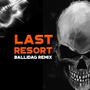 LAST RESORT (Ballidag Remix)