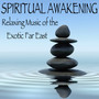 Spiritual Awakening: Relaxing Music of the Exotic Far East