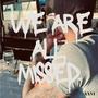 We Are All Missed (Explicit)