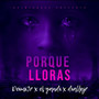 Por Que Lloras (Explicit)