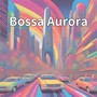 Bossa Aurora