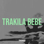 Trakila Bebe (Explicit)