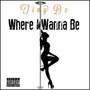 Where I Wanna Be - Single (Explicit)