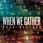 When We Gather