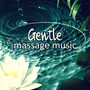 Gentle Massage Music - Ultimate Massage Relaxation, Music for Meditation, Relaxation, Massage Therapy, Pure Massage Music, Spa Music, Healing Hands