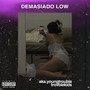 Demasiado Low (Explicit)
