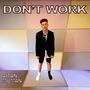 Don't Work (Explicit)