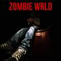 Zombie Wrld (Explicit)