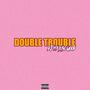 DOUBLE TROUBLE (feat. DJ 113)