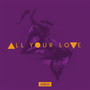 All Your Love