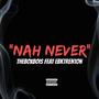 Nah Never (feat. EBKtrenton) [Explicit]
