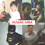 HUWAG SANA (Explicit)