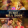 Tumse Mila Doon (From 