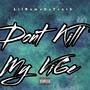 dont kill my vi6e (Explicit)