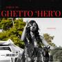 Ghetto 'HER'0 (Explicit)