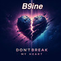 Dont Break My Heart (Explicit)