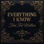 Everything I Know (feat. Fat Wallace) [Explicit]