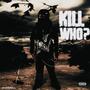 Kill Who ? (Explicit)