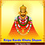 Kripa Karde Khatu Shyam