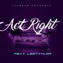 Act Right (feat. LeeTaylor ) (feat. LeeTaylor) [Explicit]