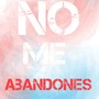 no me abandones