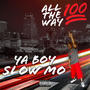 Ya Boy Slow Mo All The Way 100 (Explicit)