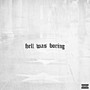 Hell Was Boring (Explicit)