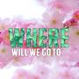 Where Will We Go To (feat. Sidney Lasoe) [Explicit]