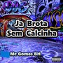 Ja Brota Sem Calcinha (Explicit)