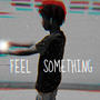 Feel Something (Explicit)