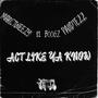 Act like ya know (feat. Marctweezy & Paiidtezz) [Explicit]