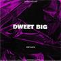 DWEET BIG (Explicit)