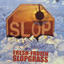 Fresh Frozen Slopgrass