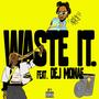 Waste It (feat. Dej Monae) [Explicit]