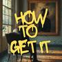 How To Get It (feat. Smart Boy Beatz) [Explicit]