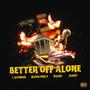 BETTER OFF ALONE!! (feat. AlphaTruly, DAE1K! & Scoot) [Explicit]