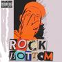 ROCK BOTTOM! (Explicit)