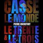 Casse Le Monde / Le Trente & Le Trois