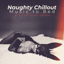 Naughty Chillout Music to Bed for Sex and Amorous Adventures