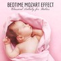 Bedtime Mozart Effect: Classical Lullaby for Babies, Relaxing Piano Music, Sleep Classical Music