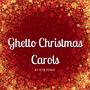 Ghetto Christmas Carols (Explicit)