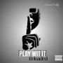 Play Wit It Reloaded (Explicit)