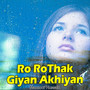 Ro Ro Thak Giyan Akhiyan